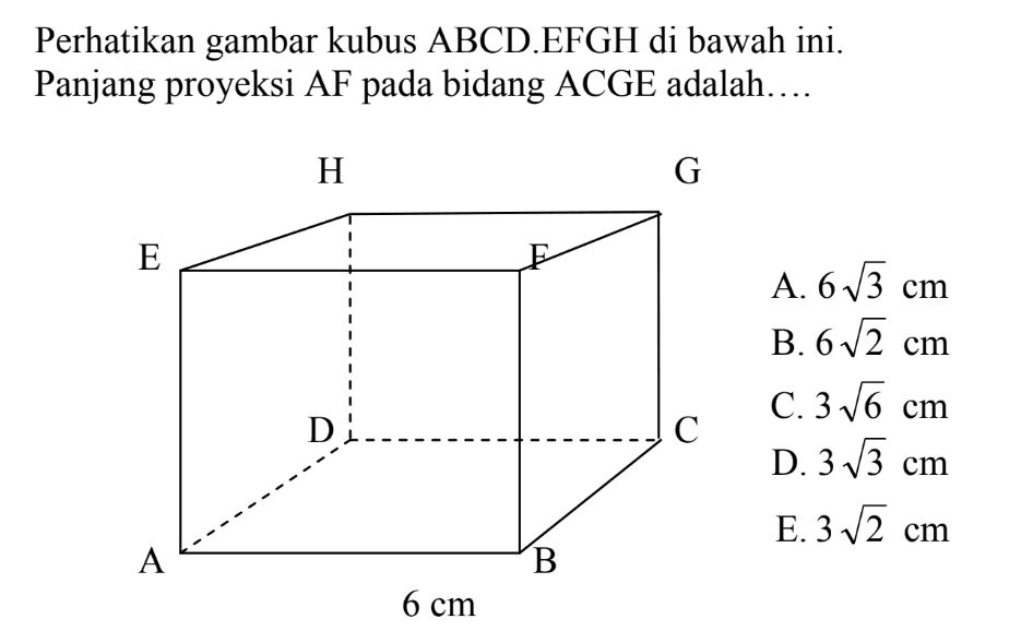 Perhatikan gambar kubus ABCD.EFGH di bawah ini. Panjang proyeksi AF pada bidang ACGE adalah....