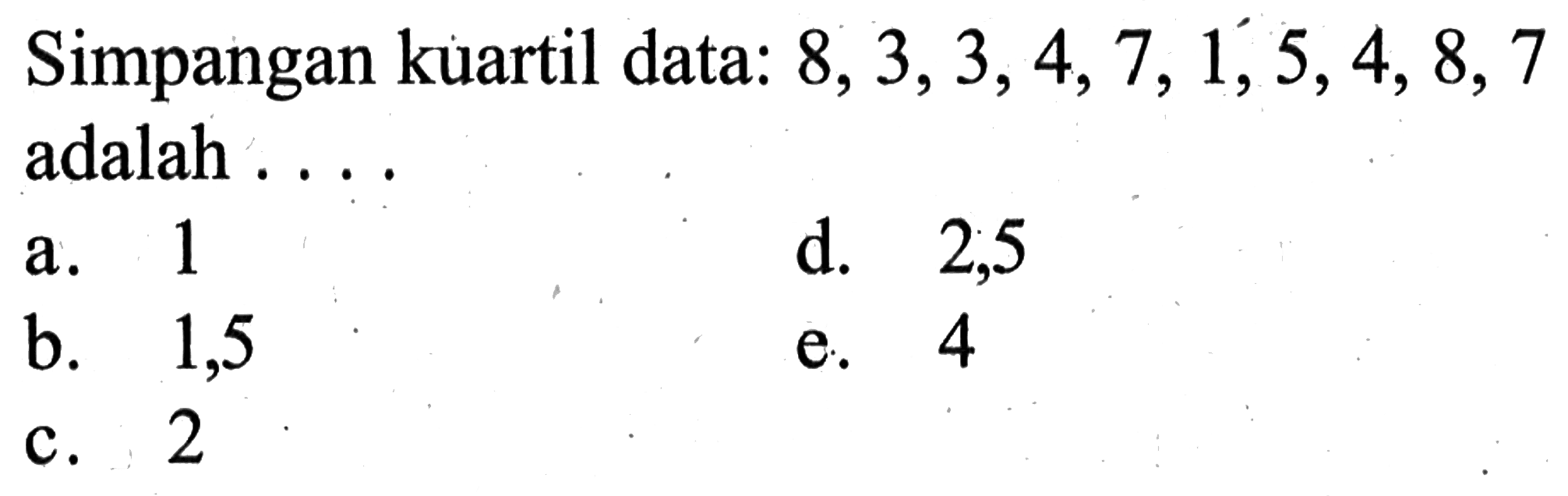 Simpangan kuartil data: 8, 3, 3, 4, 7, 1, 5, 4, 8, 7 adalah . . . .