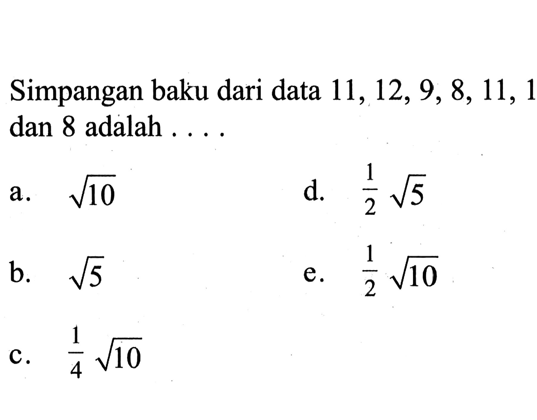 Simpangan baku dari data 11,12,9,8,11,1 dan 8 adalah....