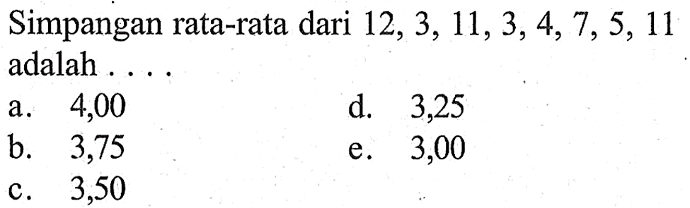 Simpangan rata-rata dari 12, 3, 11, 3, 4, 7, 5, 11 adalah . . . .