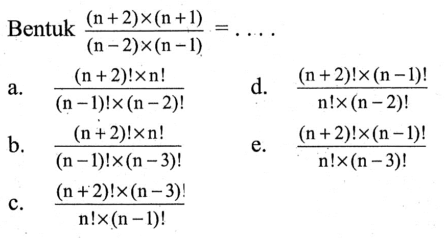 Bentuk ((n+2) x (n+1))/((n-2) x (n-1))=...