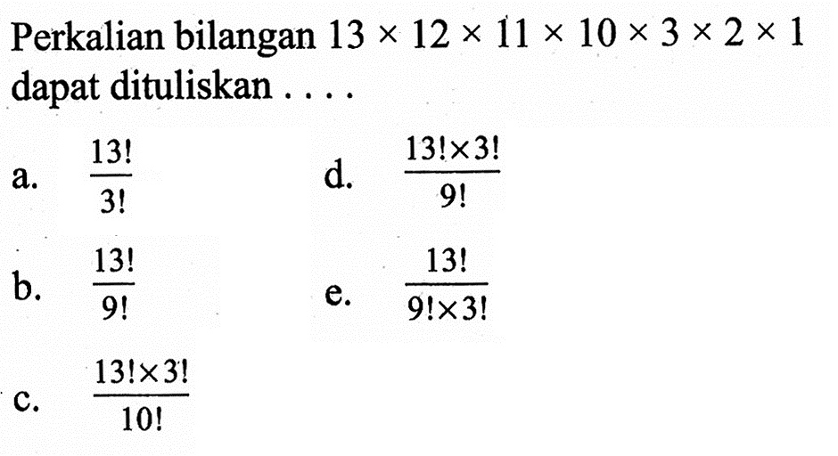 Perkalian bilangan  13 x 12 x 11 x 10 x 3 x 2 x 1  dapat dituliskan ....