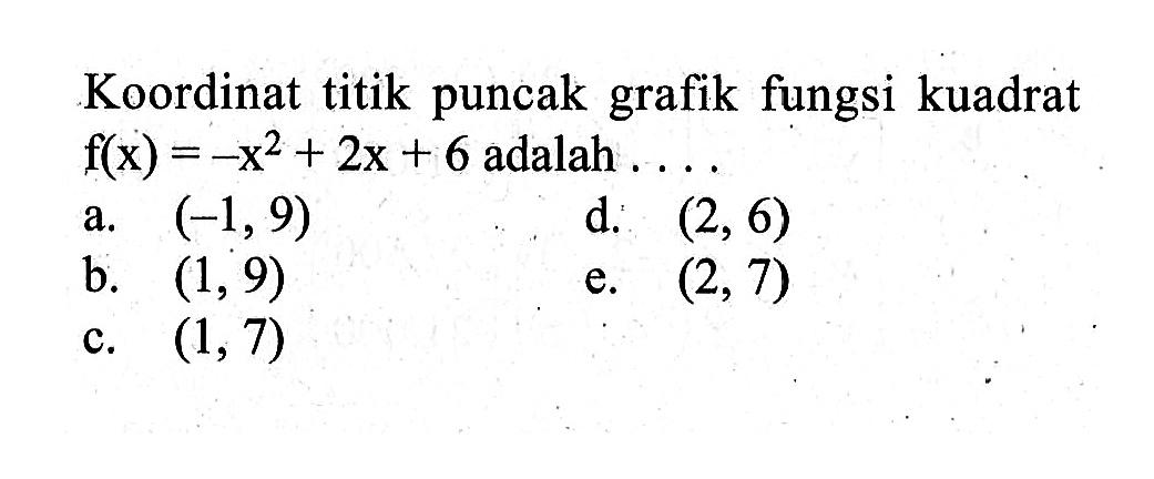 Koordinat titik puncak grafik fungsi kuadrat f(x)=-x^2+2x+6 adalah ....