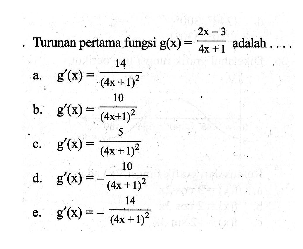 Turunan pertama fungsi  g(x)=(2x-3)/(4x+1) adalah ....