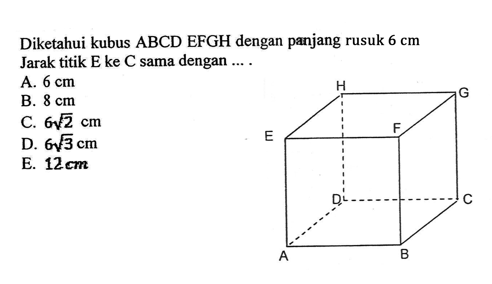 Diketahui kubus ABCD EFGH dengan panjang rusuk 6 cm Jarak titik E ke C sama dengan