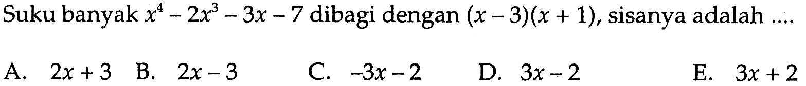 Suku banyak x^4-2x^3-3x-7 dibagi dengan (x-3)(x+1), sisanya adalah ...