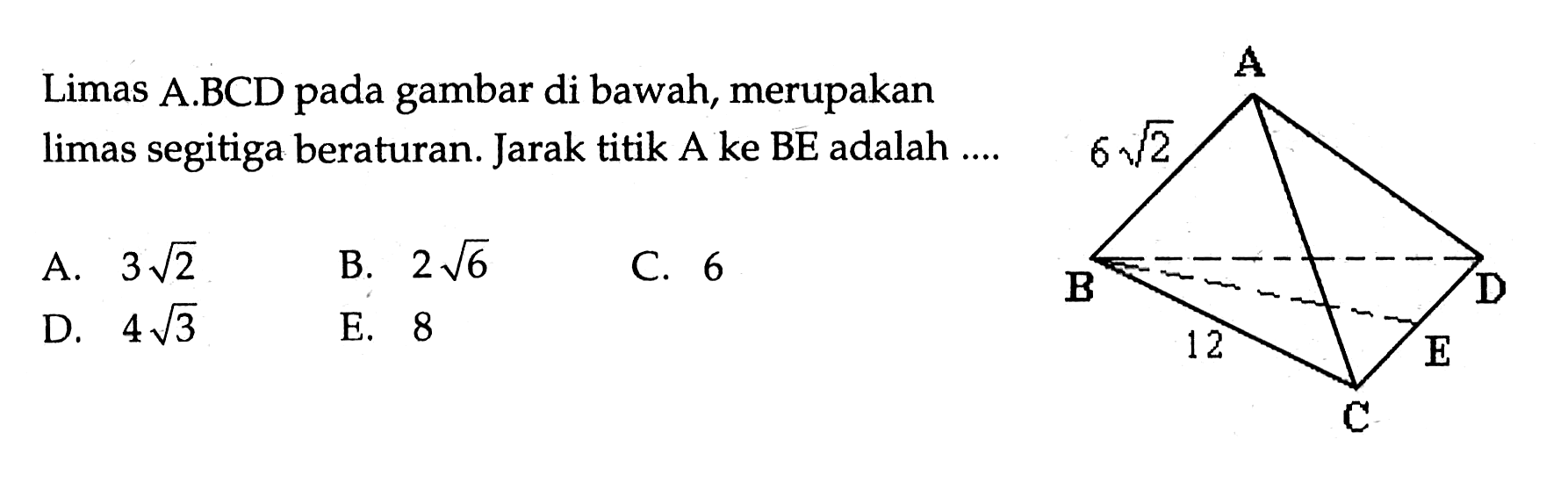 Limas ABCD gambar di bawah, merupakan pada limas segitiga beraturan. Jarak titik A ke BE adalah