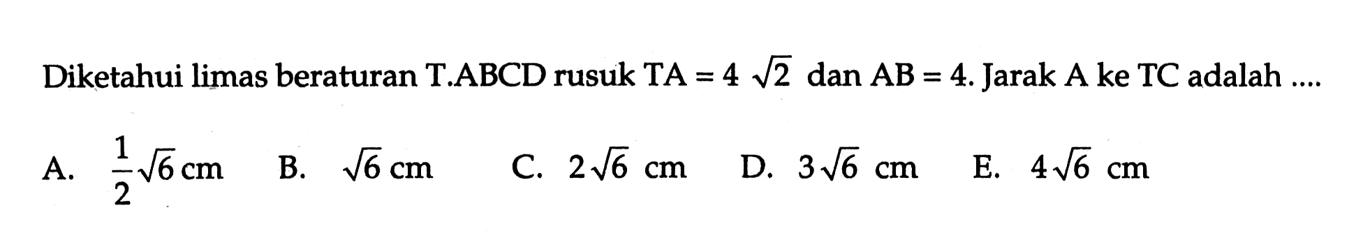 Diketahui limas beraturan T.ABCD rusuk TA = 4 akar(2) dan AB = 4. Jarak A ke TC adalah