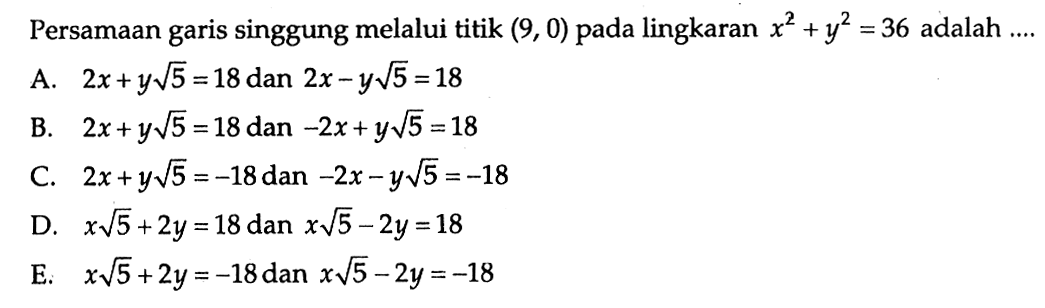 Persamaan garis singgung melalui titik (9,0) pada lingkaran x^2+y^2=36 adalah ....