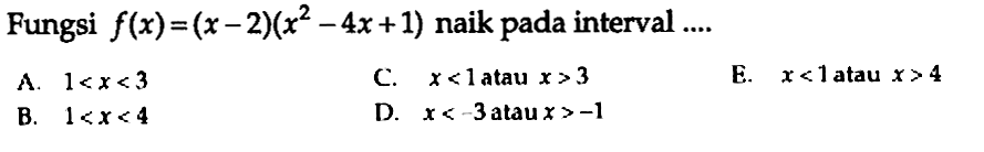 Fungsi  f(x)=(x-2)(x^2-4x+1)  naik pada interval ....
