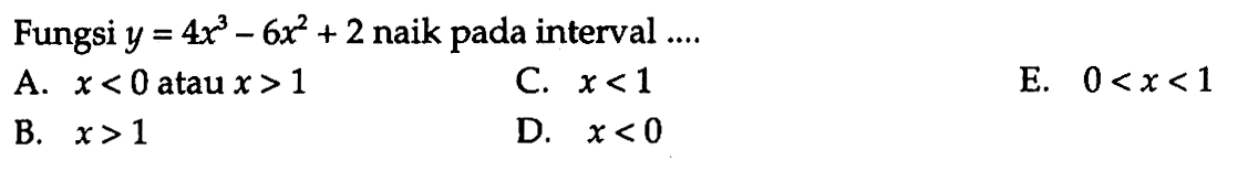 Fungsi y=4x^3-6x^2+2 naik pada interval....