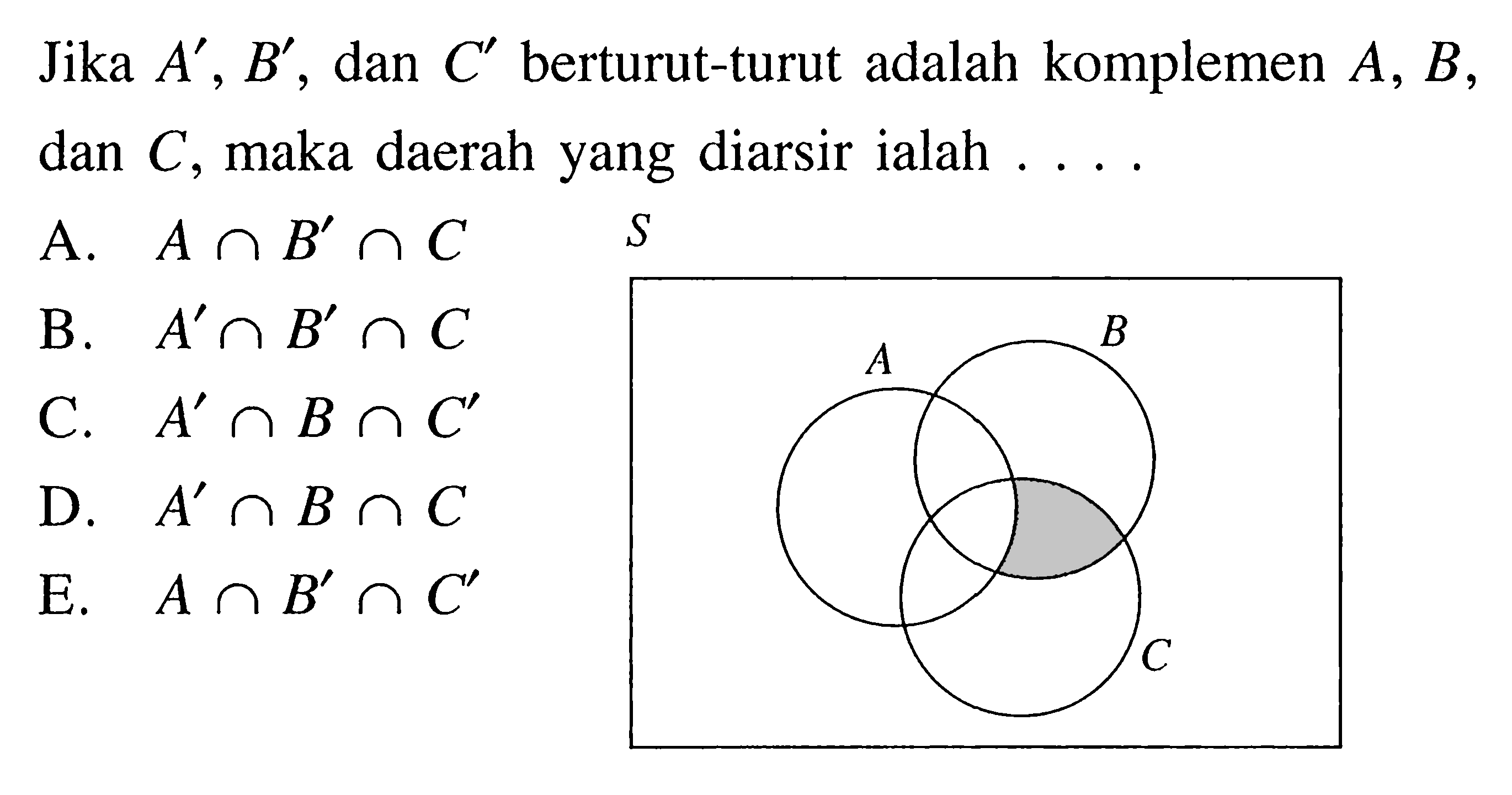 Jika A', B', dan C' berturut-turut adalah komplemen A, B, dan C, maka daerah yang diarsir ialah ....