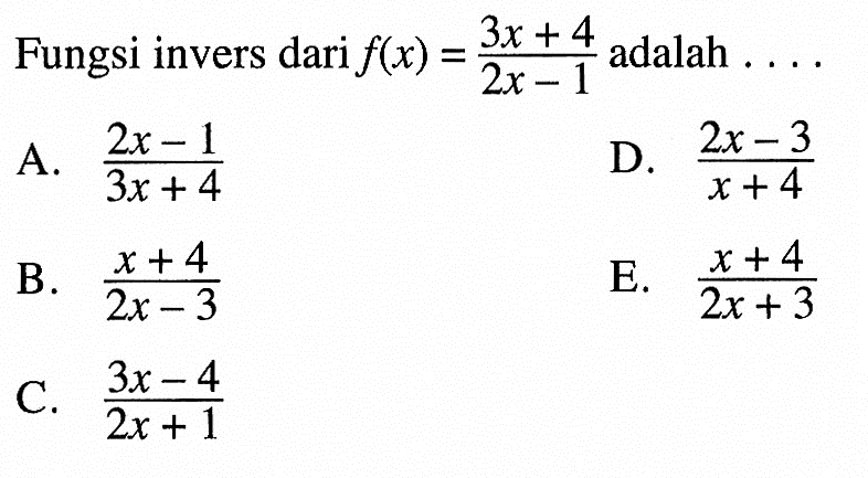 Fungsi invers dari  f(x)=(3x+4)/(2x-1)  adalah  ... 
