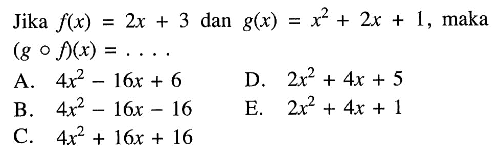 Jika f(x)=2x+3 dan g(x)=x^2+2x+1, maka (gof)(x)=.....