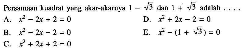 Persamaan kuadrat yang akar-akarnya 1 - akar(3) dan 1 + akar(3) adalah ....