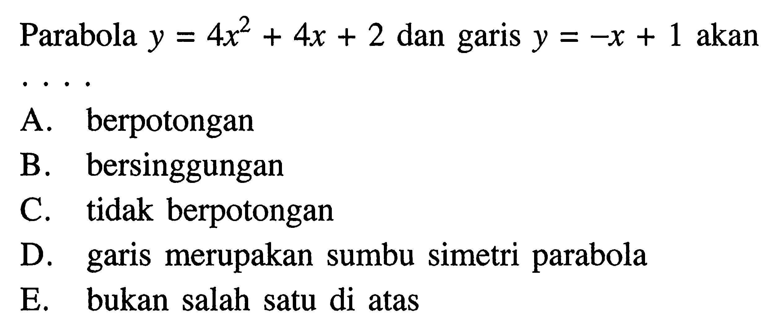 Parabola y=4x^2+4x+2 dan garis y=-x+1 akan ...