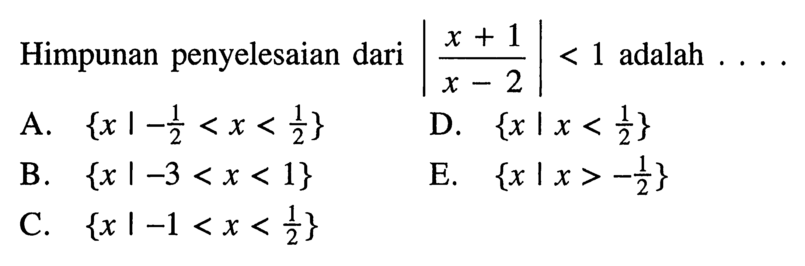 Himpunan penyelesaian dari |(x+1)/(x-2)|<1 adalah ...