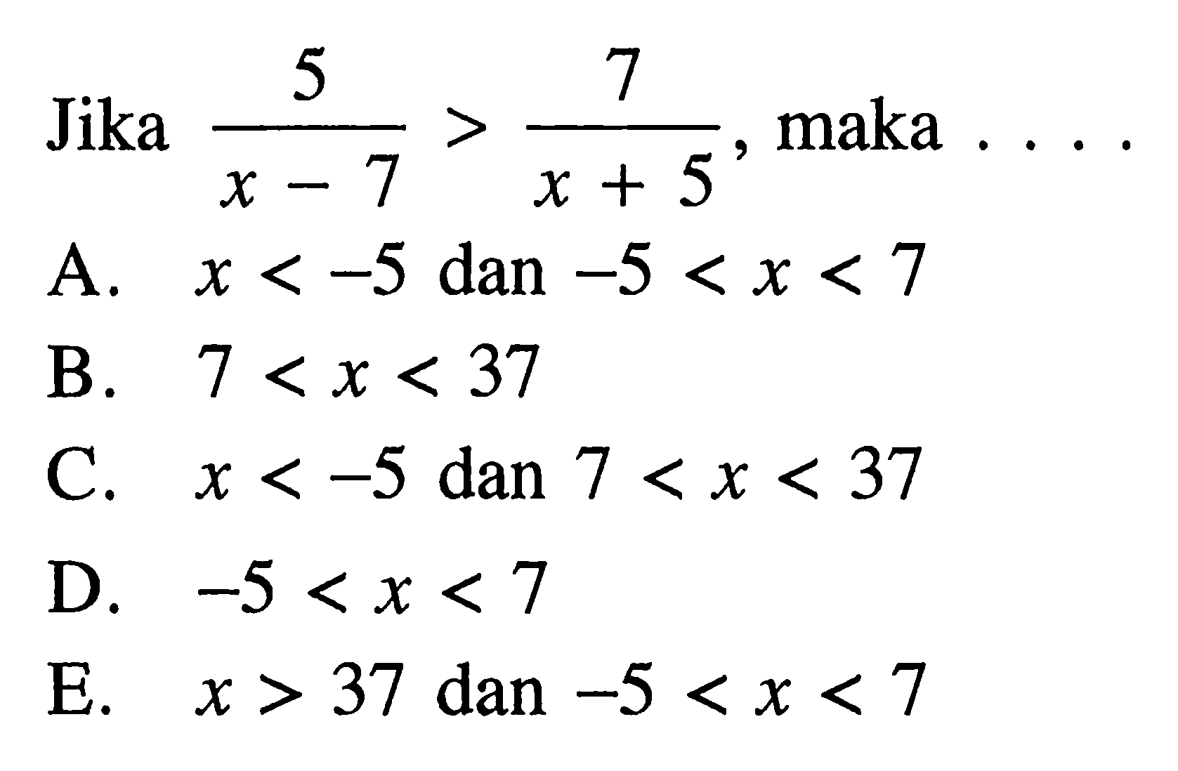 Jika maka 5/(x-7) > 7/(x+5) , maka ...