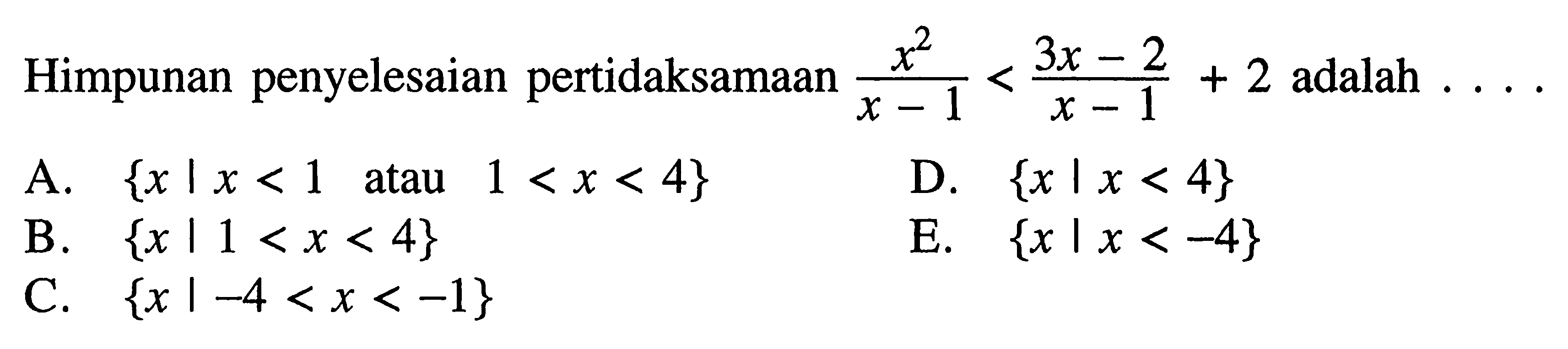 Himpunan penyelesaian pertidaksamaan x^2/(x-1)<(3x-2)/(x-1)+2 adalah . . . .