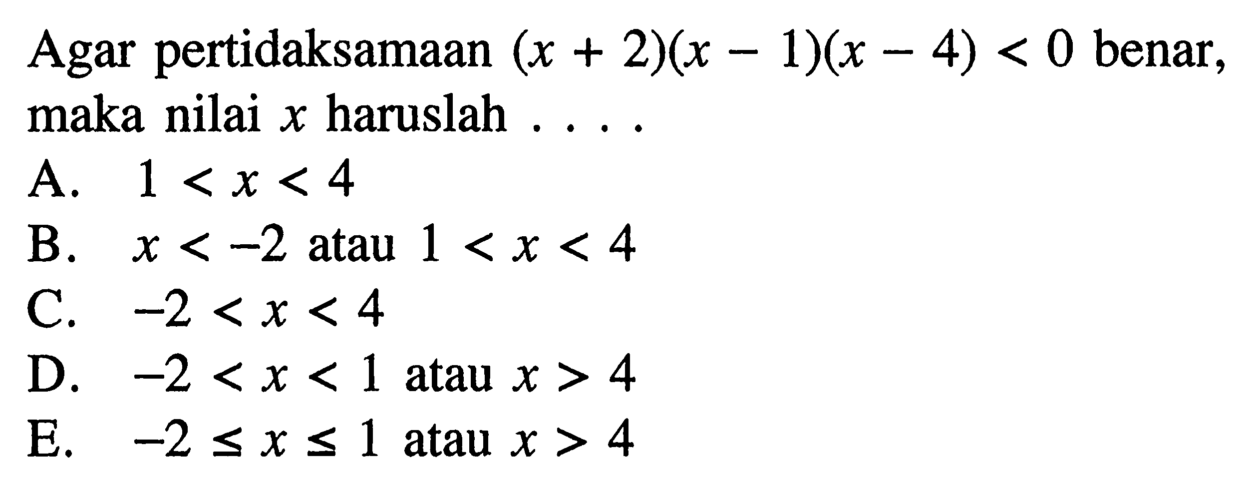 Agar pertidaksamaan (x+2)(x-1)(x-4)<0 benar, maka nilai x haruslah ....