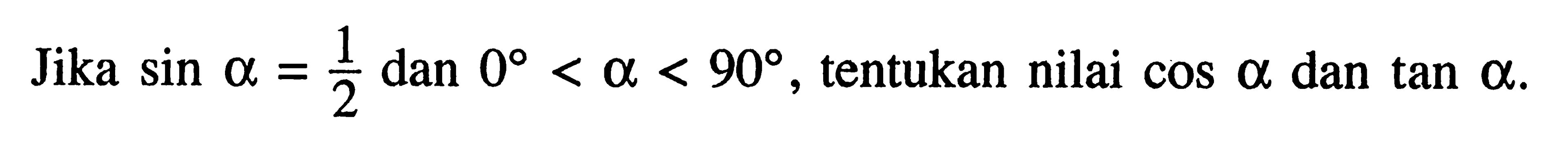 Jika sin a=1/2 dan 0<a<90, tentukan nilai cos a dan tan a. 