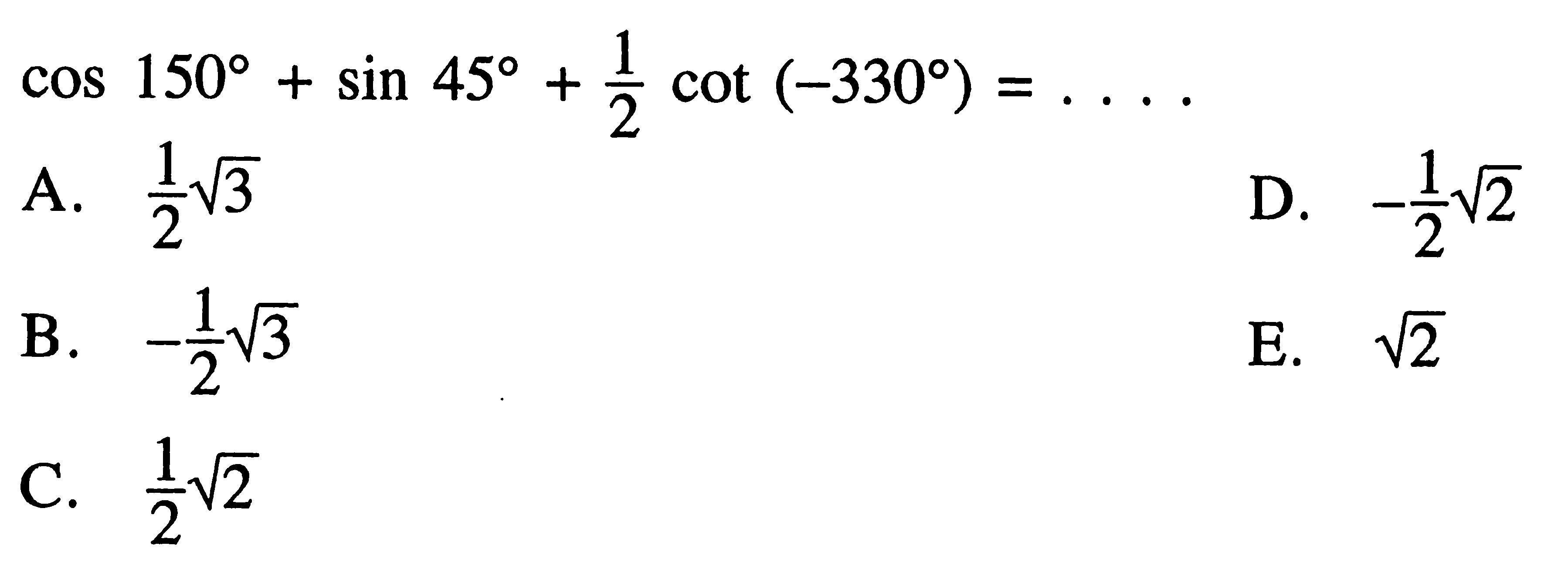 cos 150 + sin 45 + 1/2 cot (-330) = ....