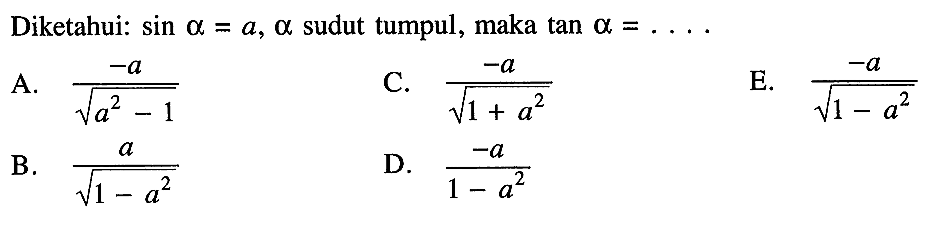 Diketahui: sin alpha=a, alpha sudut tumpul, maka tan alpha=....