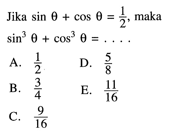 Jika sin theta+cos theta=1/2, maka sin^3 theta+cos^3 theta=...