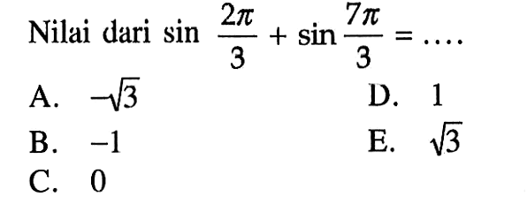 Nilai dari sin((2 pi)/3)+sin((7 pi)/3)=....