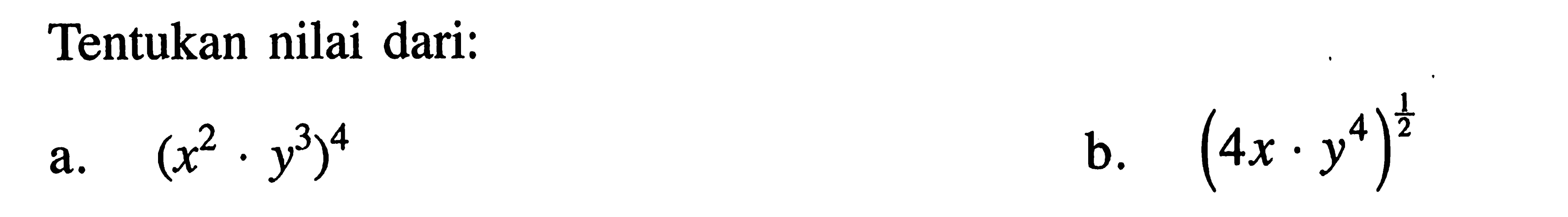 Tentukan nilai dari: a. (x^2.y^3)^4 b. (4x.y^4)^(1/2)