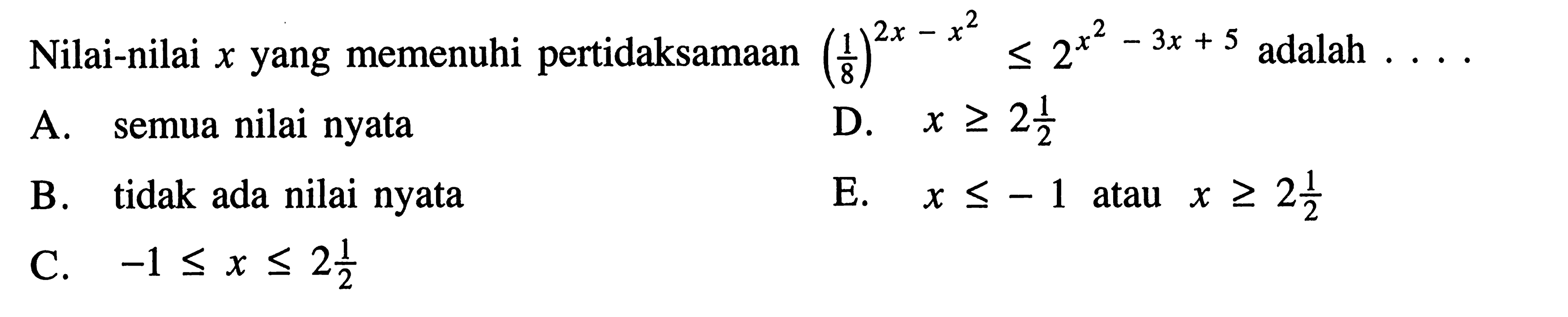 Nilai-nilai x yang memenuhi pertidaksamaan (1/8)^(2x-x^2) <= 2^(x^2-3x+5) adalah  .... 