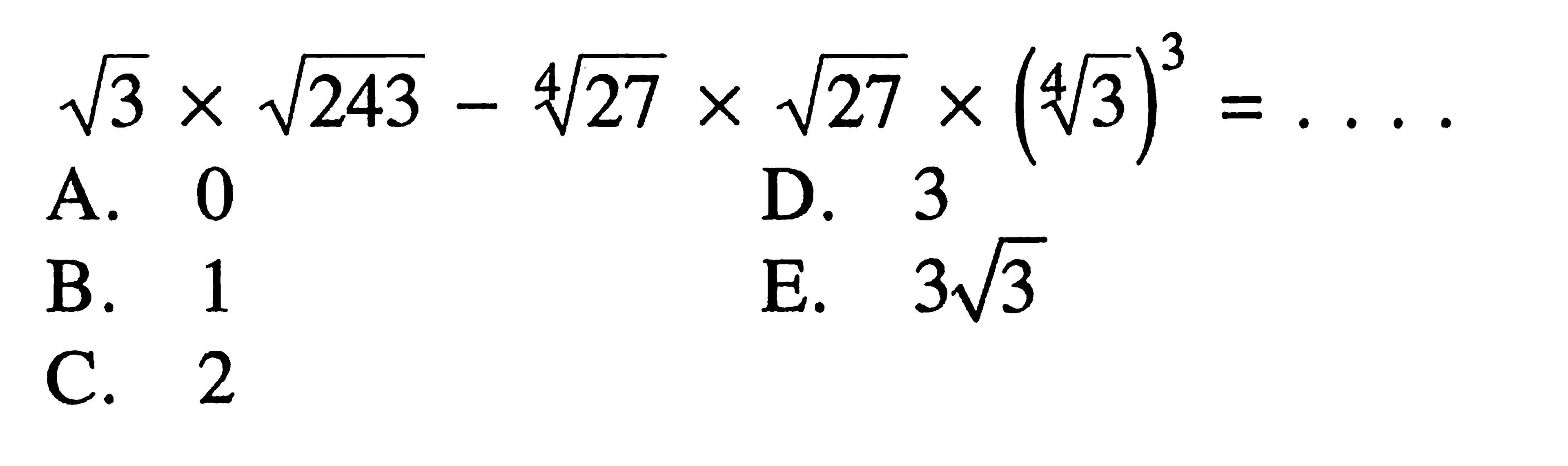 akar(3) x akar(243) - (27)^1/4 x akar(27) x ((3)^(1/4))^3 =