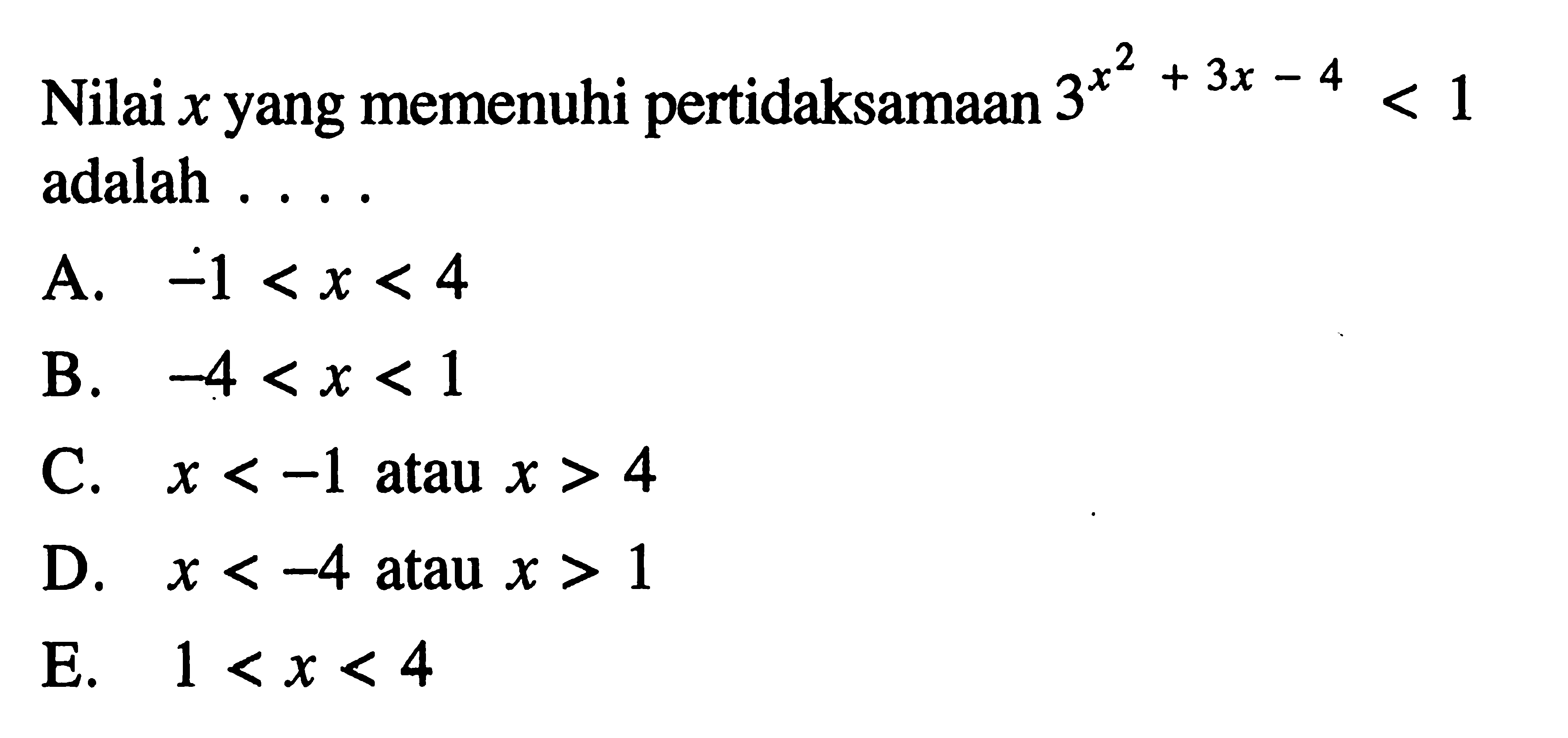 Nilai x yang memenuhi pertidaksamaan 3^(x^2+3x-4)<1 adalah ....