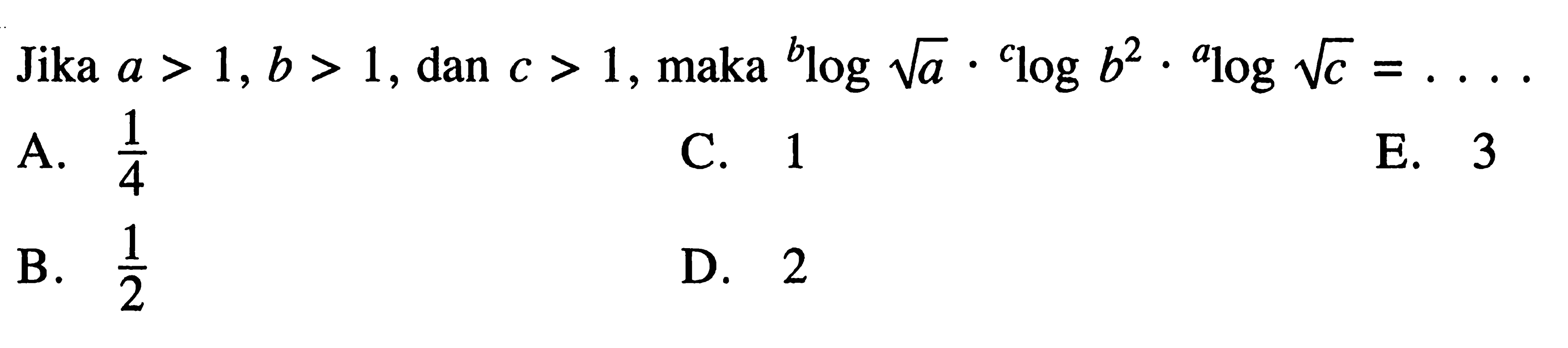 Jika a>1, b>1, dan c>1, maka b log akar(a).c log b^2.a log akar(c)=. . . .