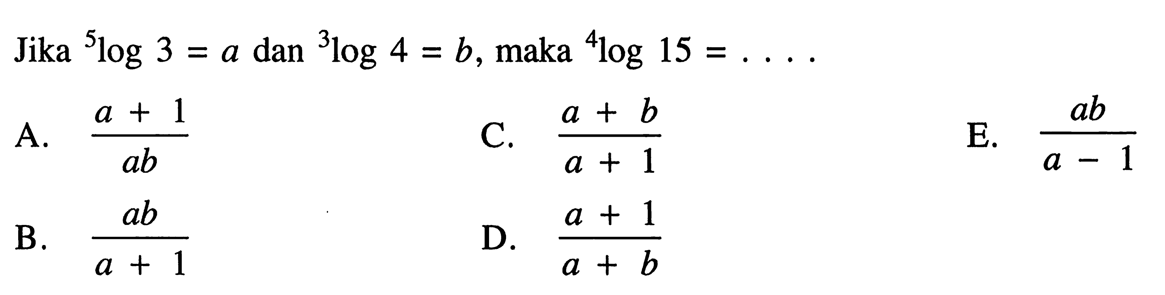 Jika 5log3=a dan 3log4=b, maka 4log15=....