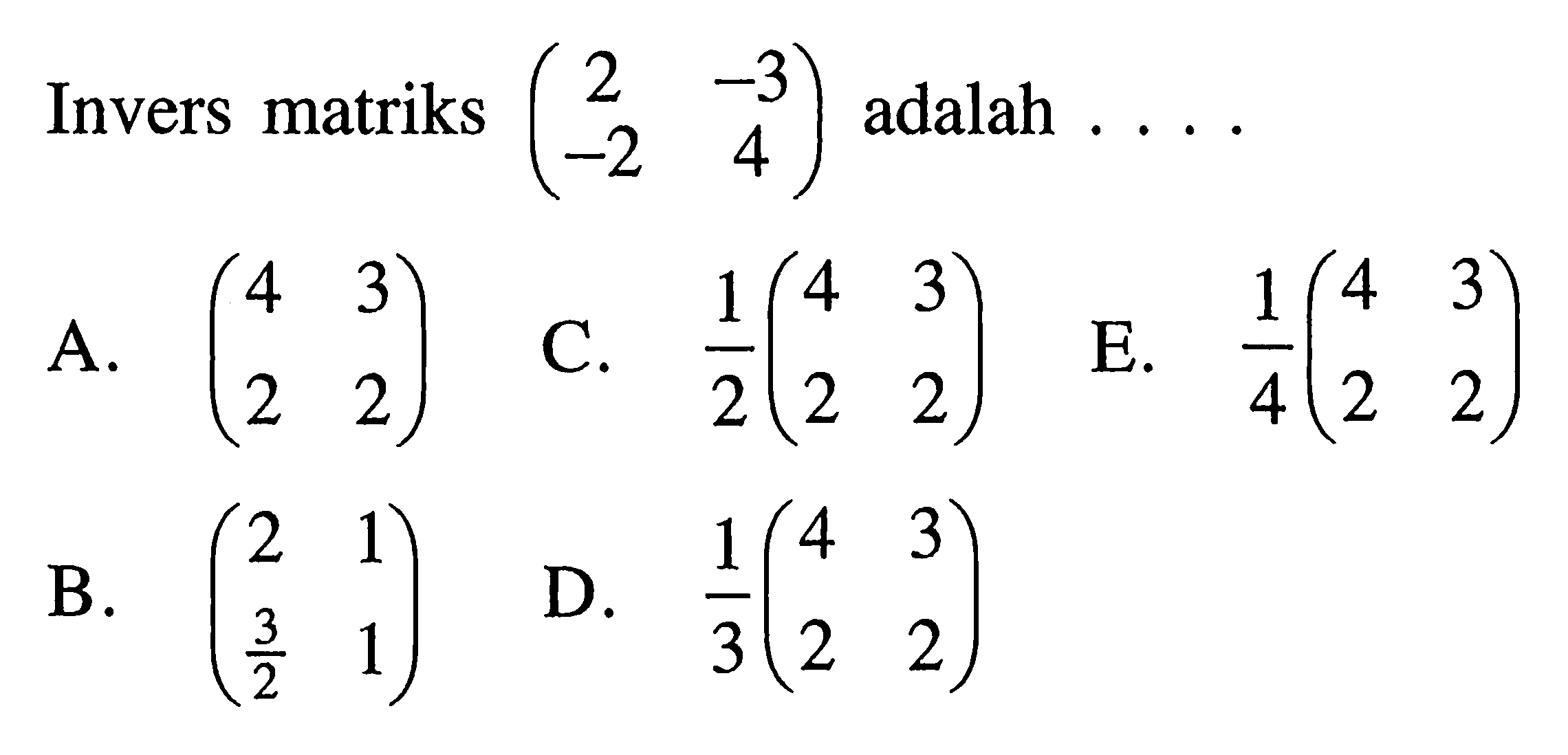 Invers matriks (2 -3 -2 4) adalah . . . .