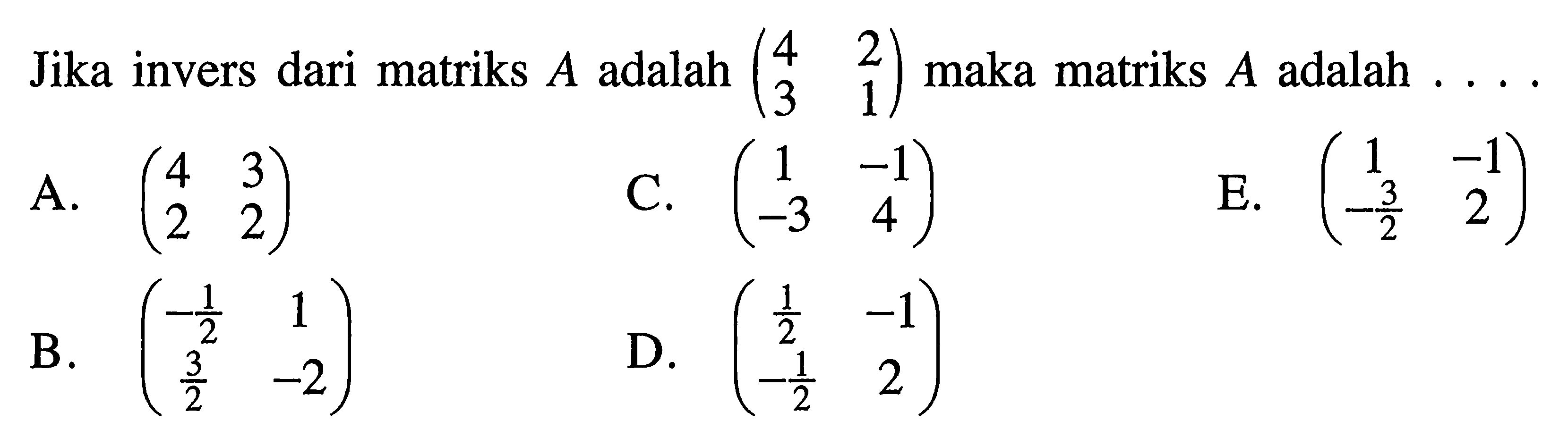 Jika invers dari matriks A adalah (4 2 3 1) maka matriks A adalah . . . .