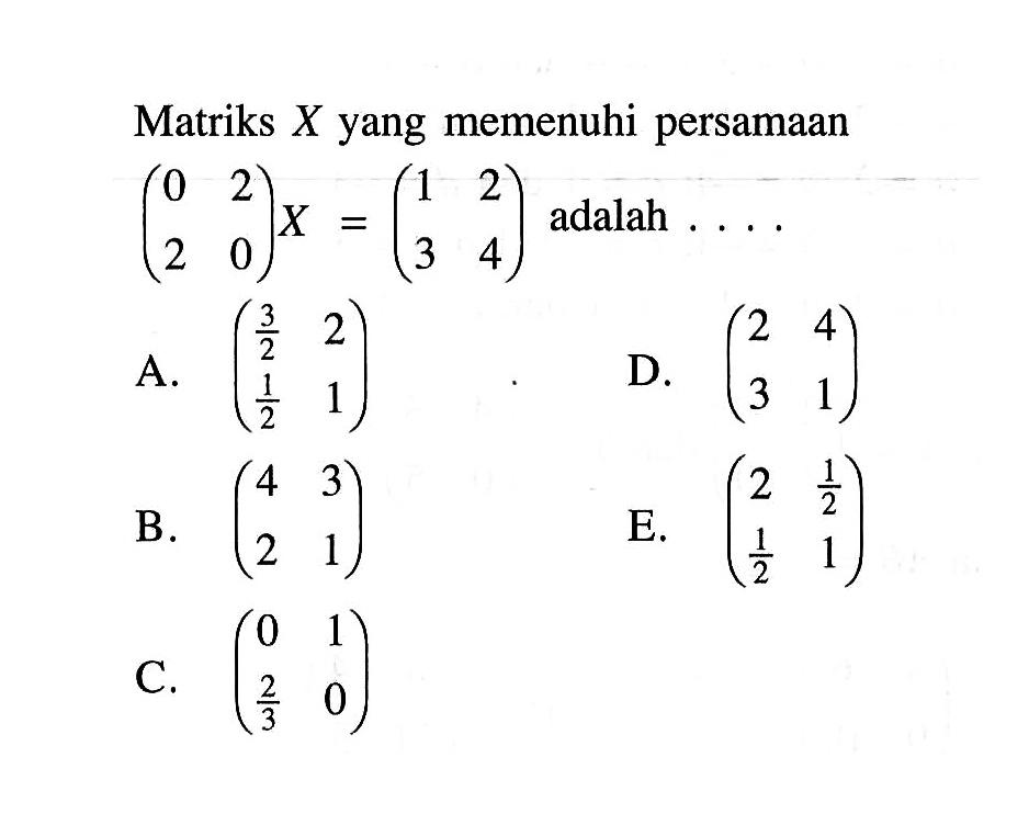 Matriks X yang memenuhi persamaan adalah (0 2 2 0)X=(1 2 3 4) adalah