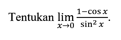 Tentukan limit x->0 (1-cos x)/(sin^2(x))