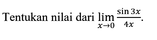 Tentukan nilai dari limit x->0 (sin (3x)/(4x).