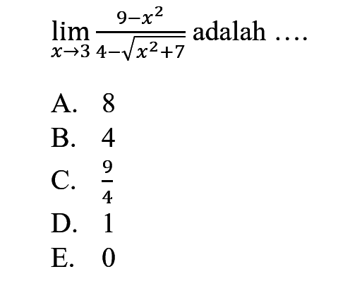 lim  x->3 (9-x^2)/(4-akar(x^2+7)) adalah  ... 