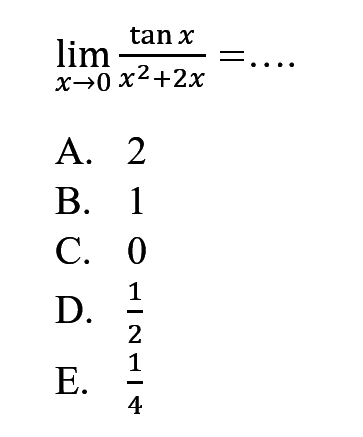 limit x -> 0 (tan x)/(x^2+2x) = ....