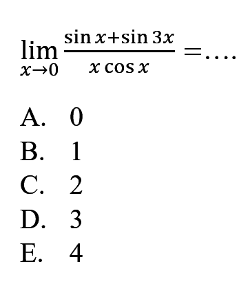 limit x->0 (sin x + sin (3x))/(x cos x) = ....