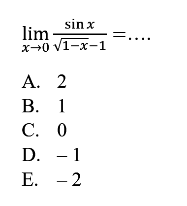 limit x -> 0 sin x/(akar(1-x)-1)=....