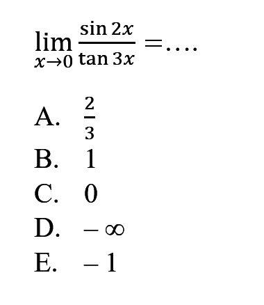 lim x->0 (sin2x)/(tan3x) = ....