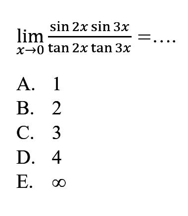 lim x->0 (sin 2xsin 3x)/(tan 2xtan 3x)=...