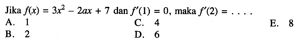 Jika  f(x)=3x^2-2ax+7  dan  f'(1)=0 , maka  f'(2)=...