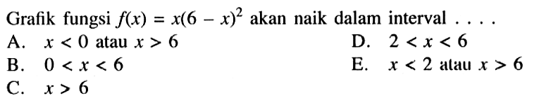 Grafik fungsi f(x)=x(6-x)^2 akan naik dalam interval....