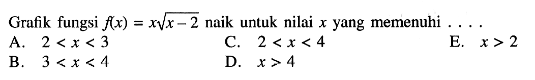 Grafik fungsi f(x)=xakar(x-2) naik untuk nilai x yang memenuhi... 