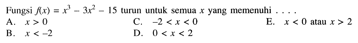 Fungsi f(x)=x^3-3x^2-15 turun untuk semua x yang memenuhi... 